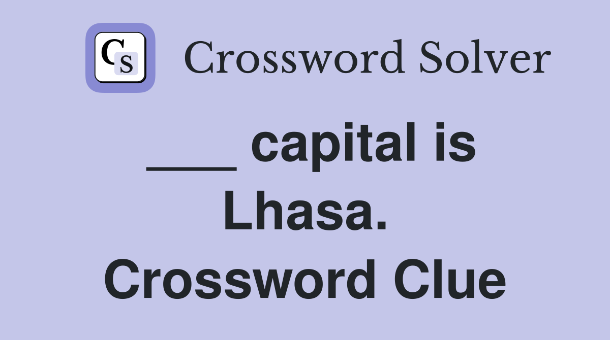 ___ capital is Lhasa. Crossword Clue
