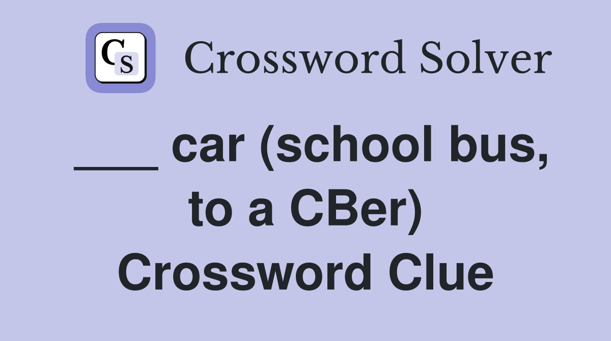 ___ car (school bus, to a CBer) Crossword Clue
