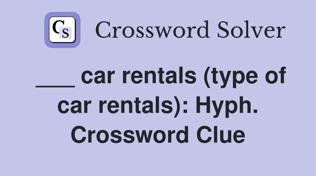 ___ car rentals (type of car rentals): Hyph. Crossword Clue