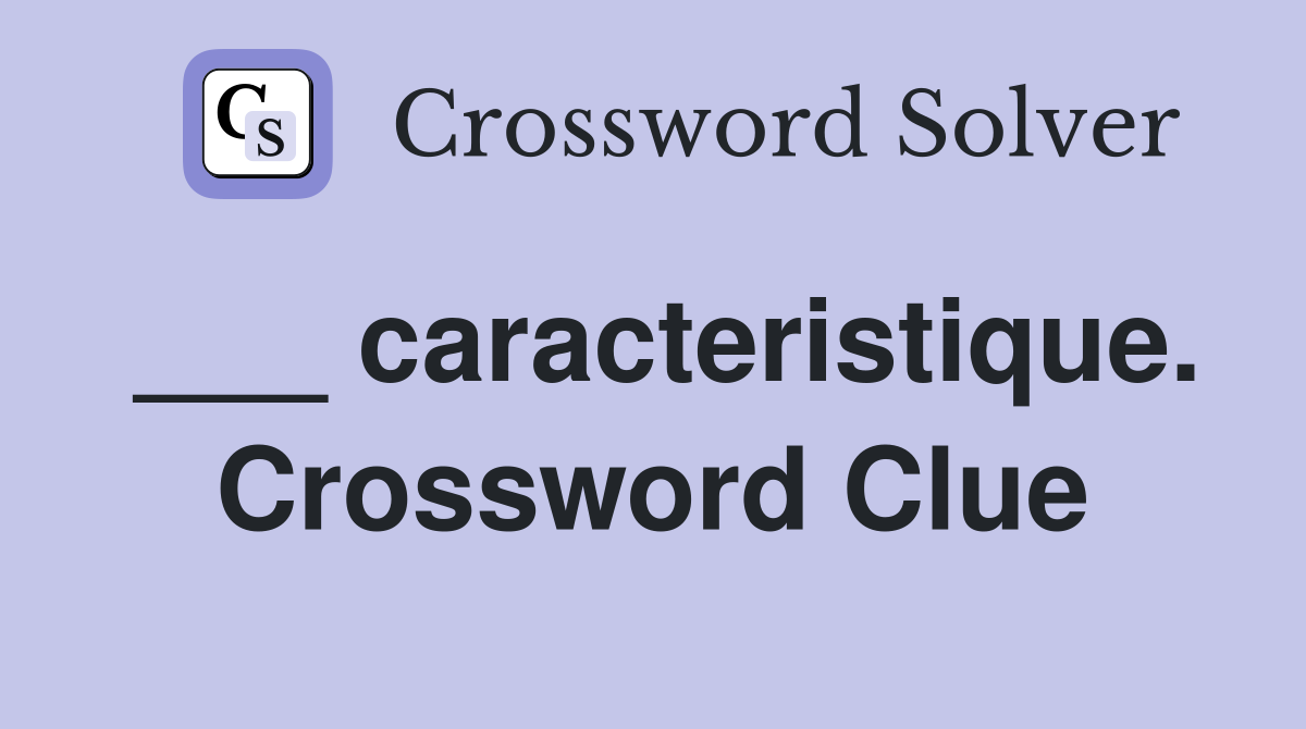 ___ caracteristique. Crossword Clue