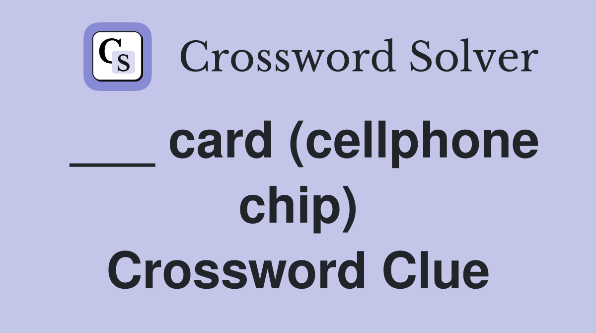 ___ card (cellphone chip) Crossword Clue