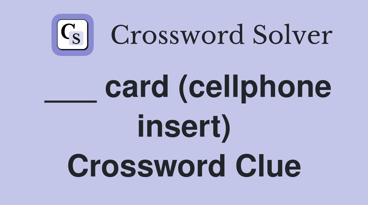 ___ card (cellphone insert) Crossword Clue
