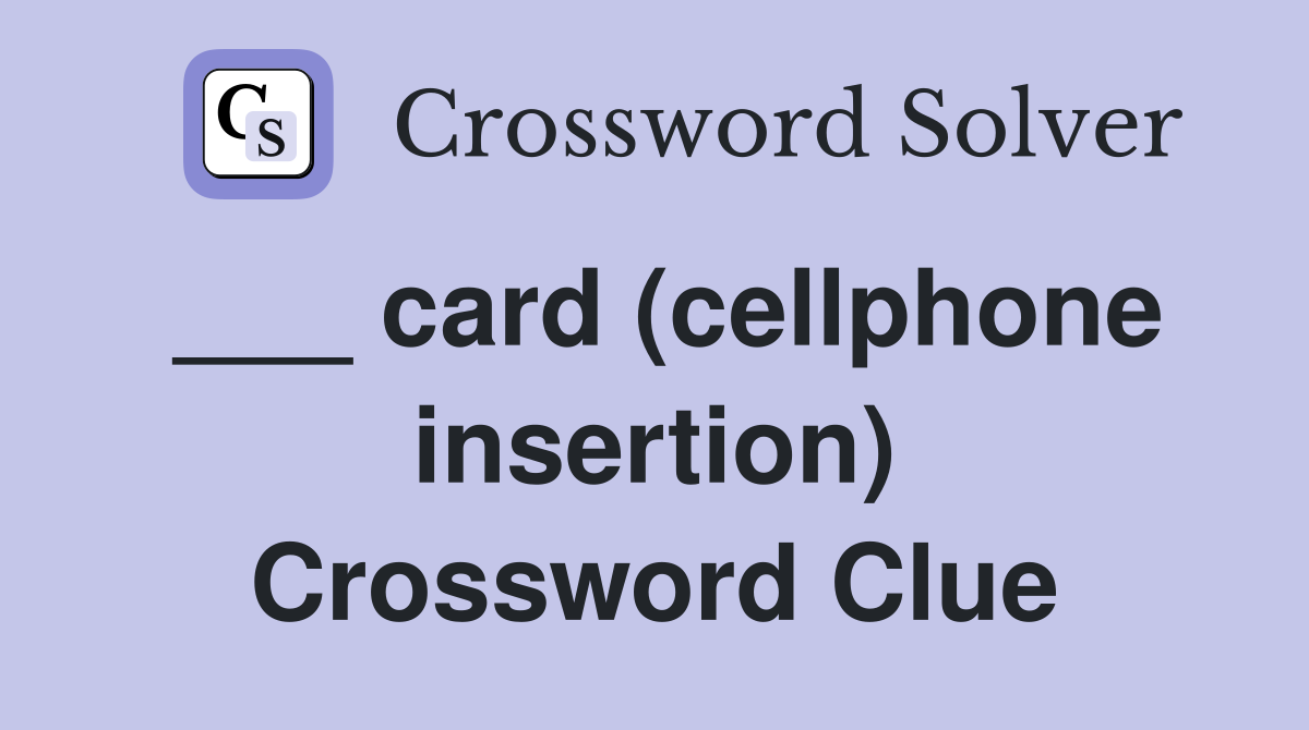 ___ card (cellphone insertion) Crossword Clue