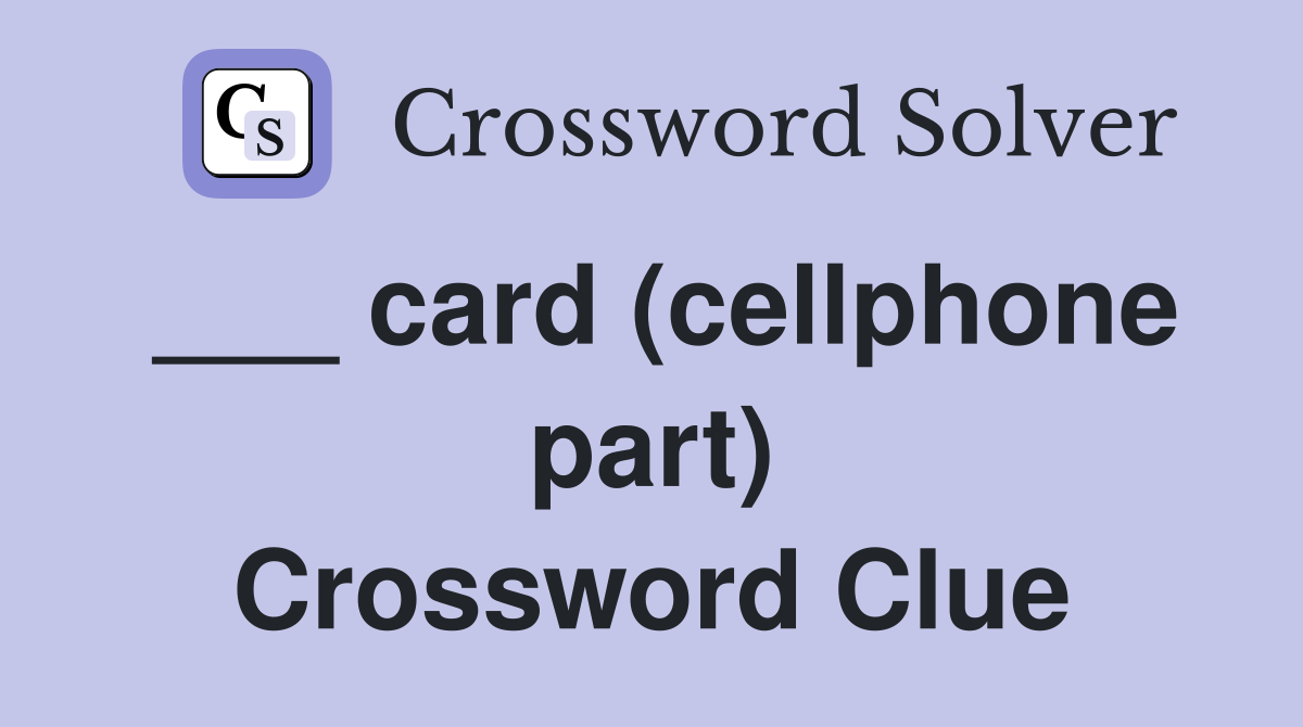 ___ card (cellphone part) Crossword Clue