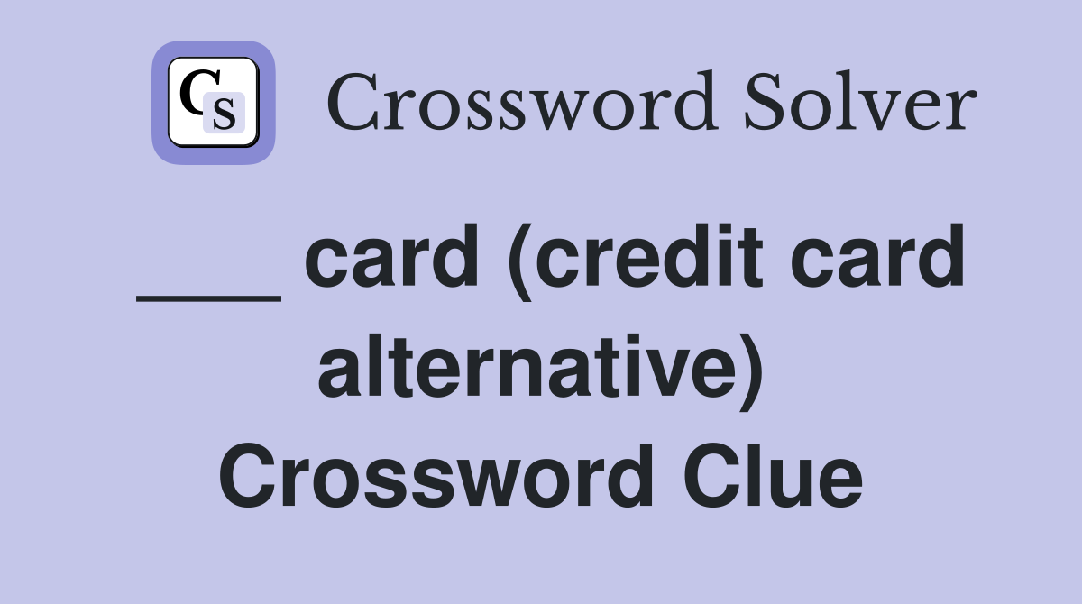 ___ card (credit card alternative) Crossword Clue