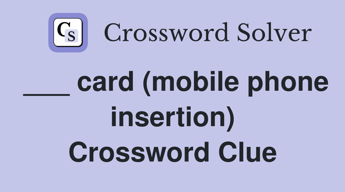 ___ card (mobile phone insertion) Crossword Clue