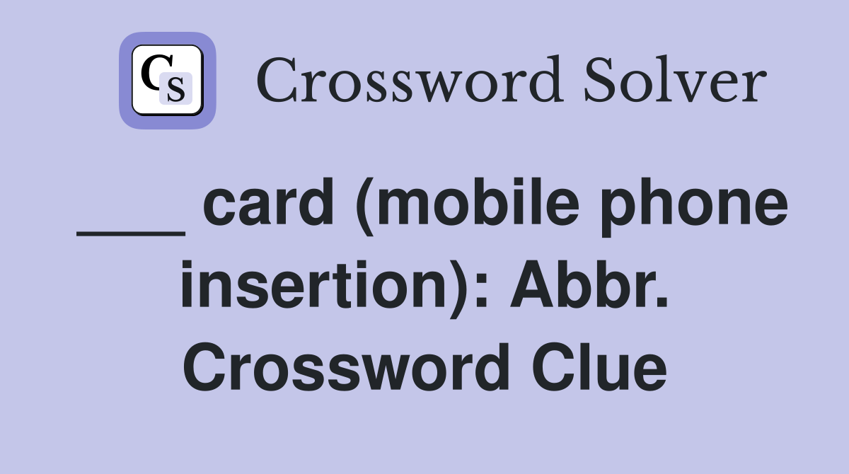 ___ card (mobile phone insertion): Abbr. Crossword Clue