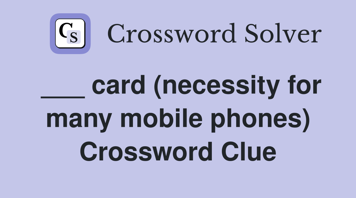 ___ card (necessity for many mobile phones) Crossword Clue