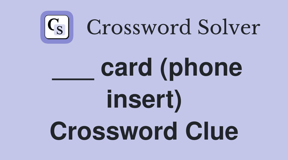 ___ card (phone insert) Crossword Clue
