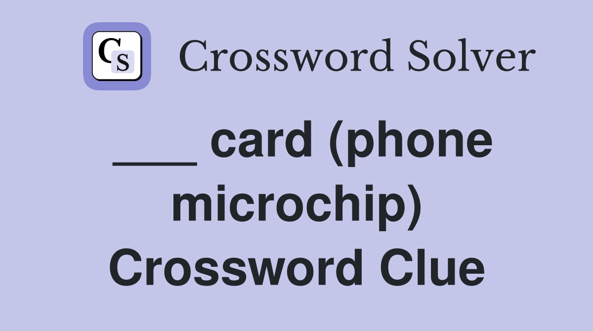 ___ card (phone microchip) Crossword Clue