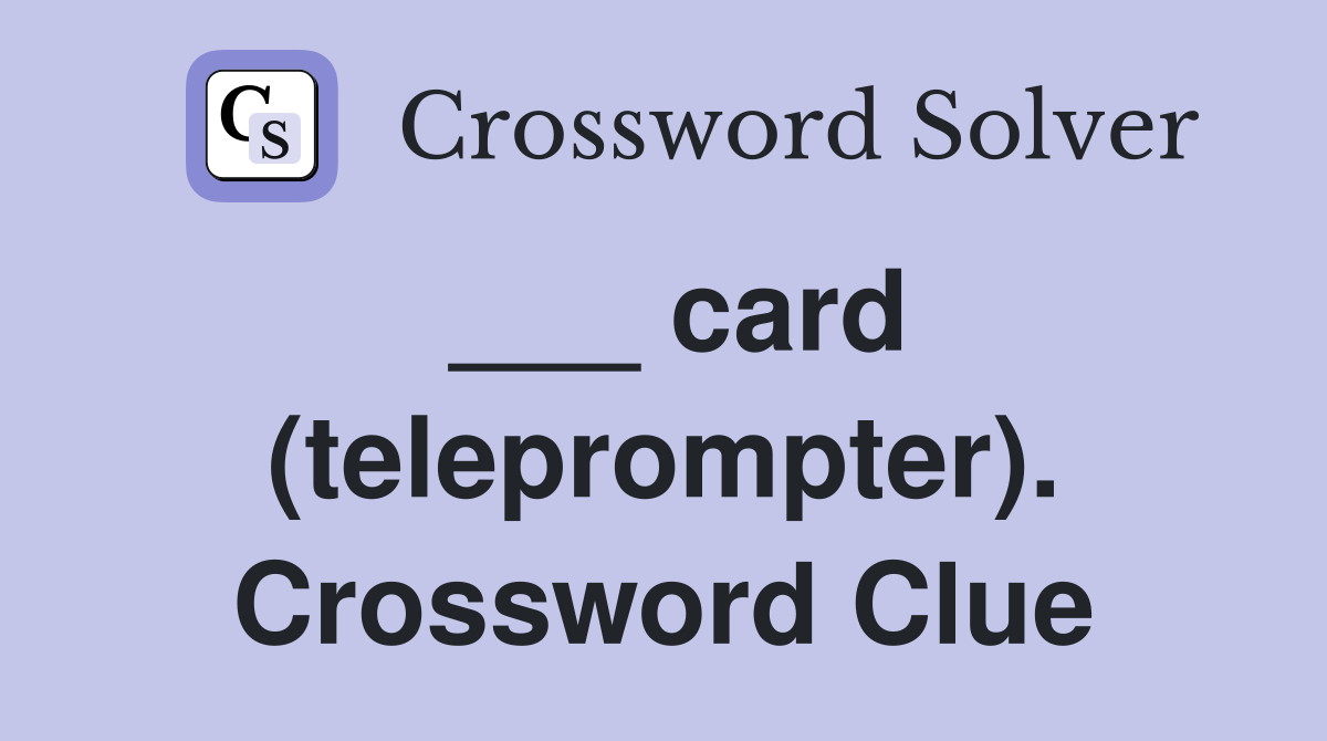 ___ card (teleprompter). Crossword Clue