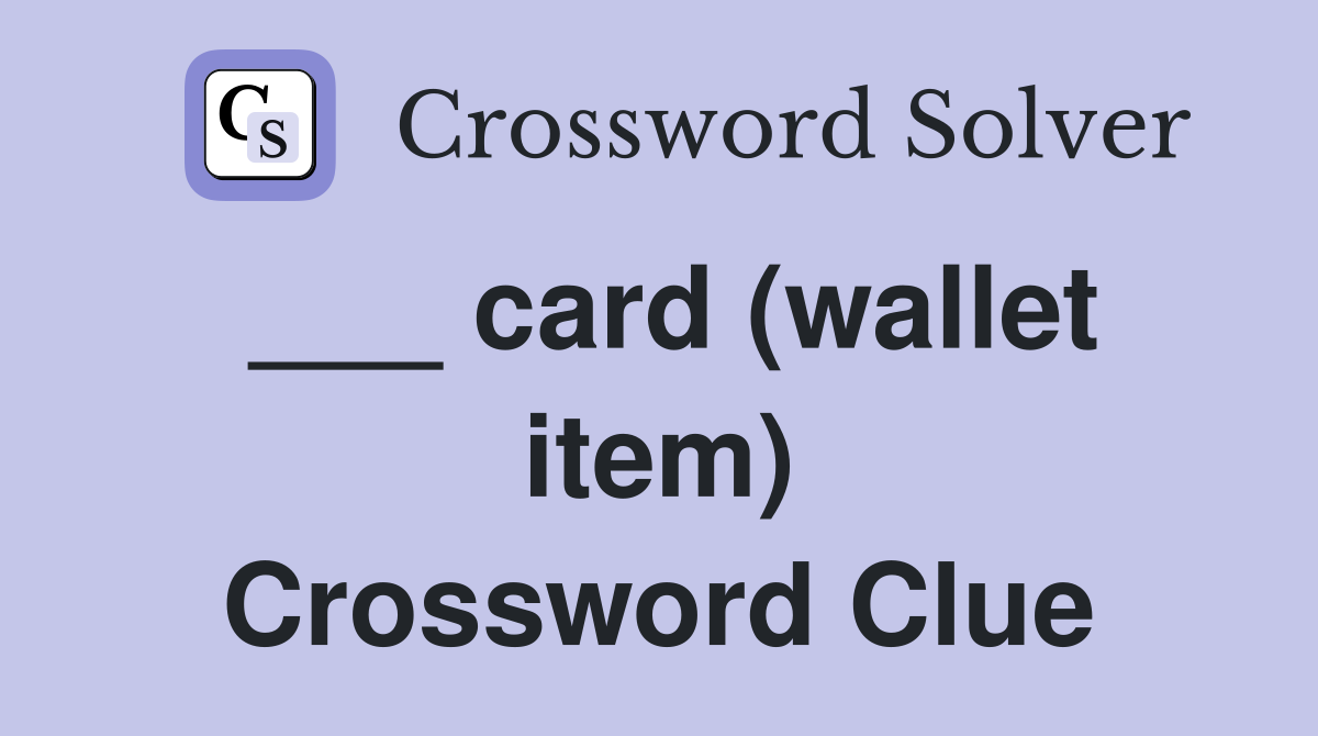 ___ card (wallet item) Crossword Clue
