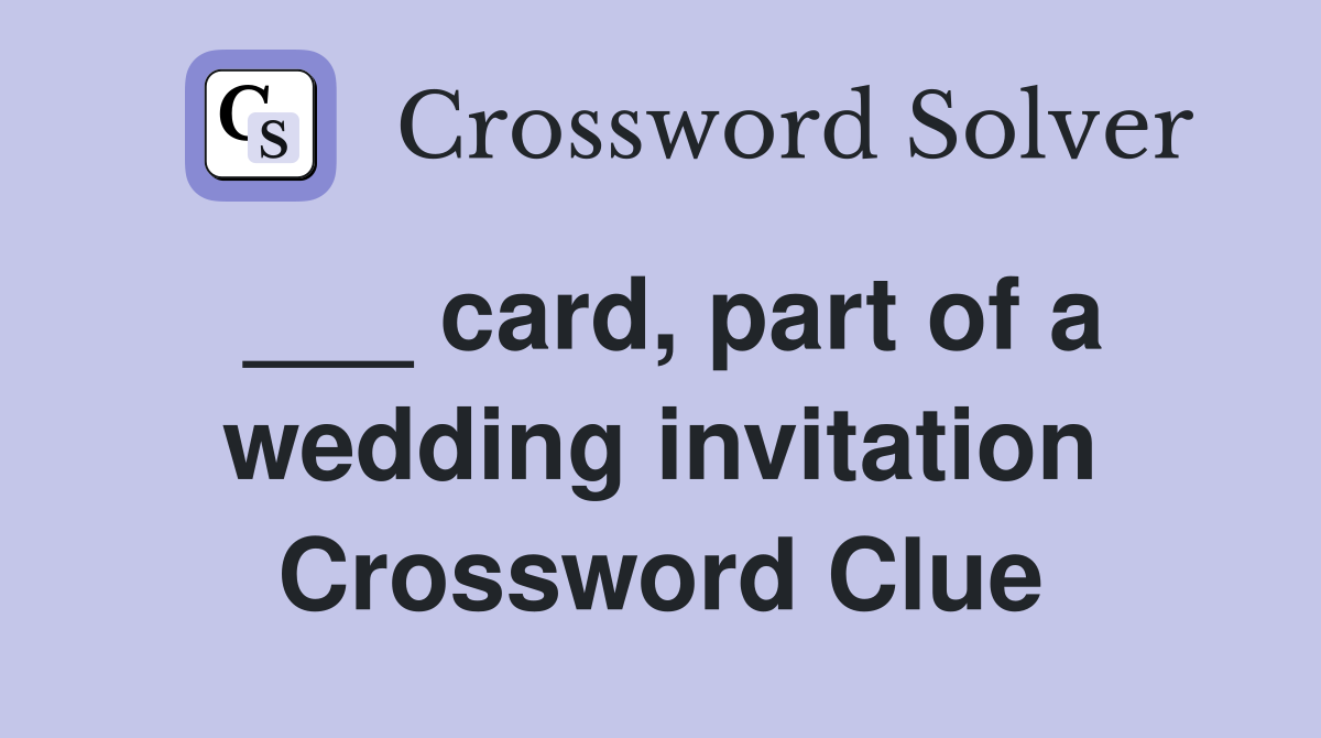 ___ card, part of a wedding invitation Crossword Clue