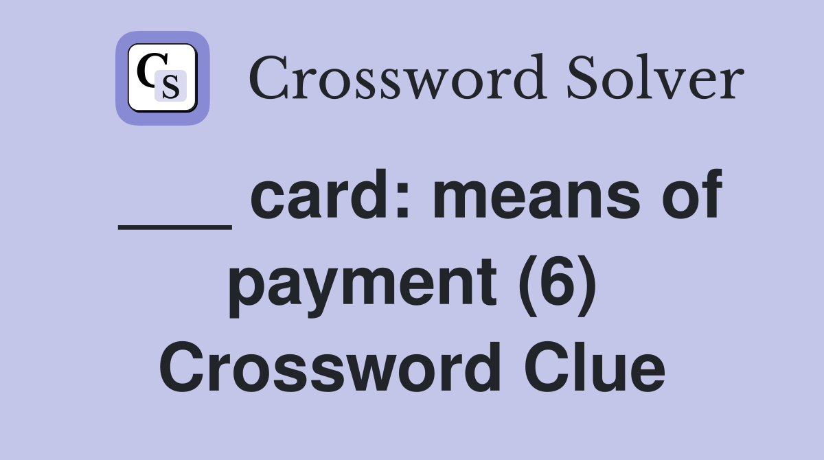 ___ card: means of payment (6) Crossword Clue