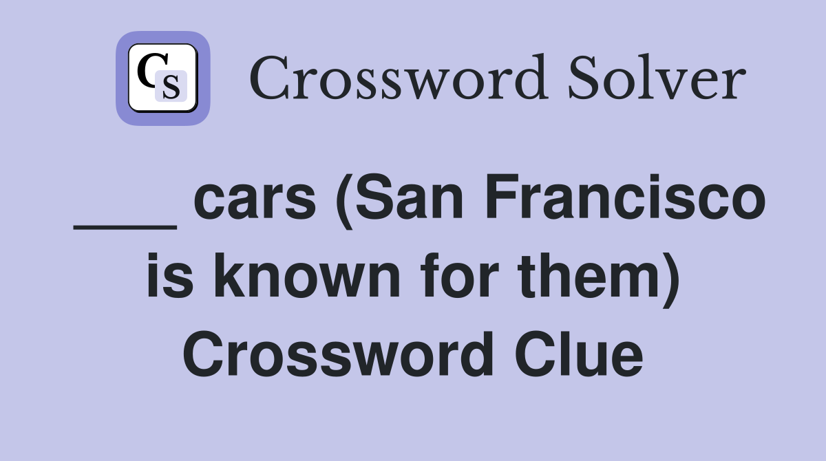 ___ cars (San Francisco is known for them) Crossword Clue