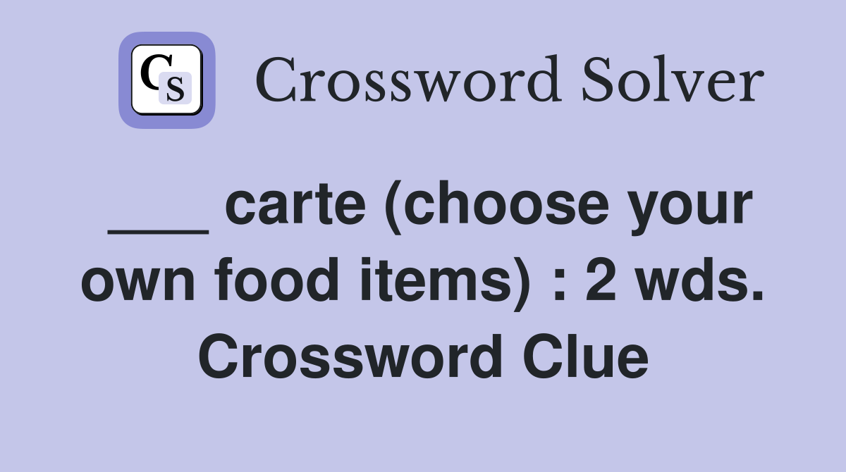 ___ carte (choose your own food items) : 2 wds. Crossword Clue