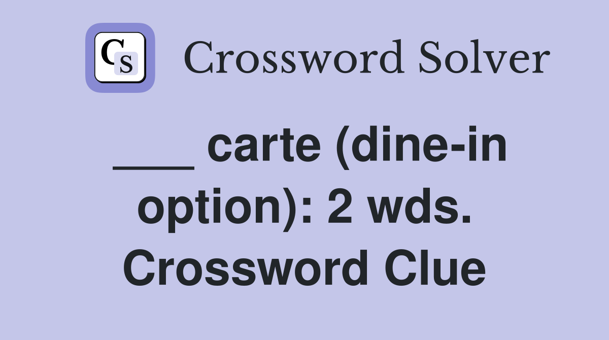 ___ carte (dine-in option): 2 wds. Crossword Clue