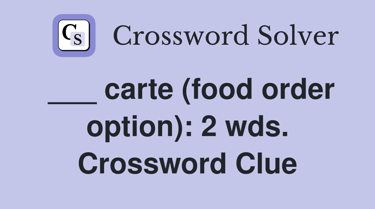 ___ carte (food order option): 2 wds. Crossword Clue