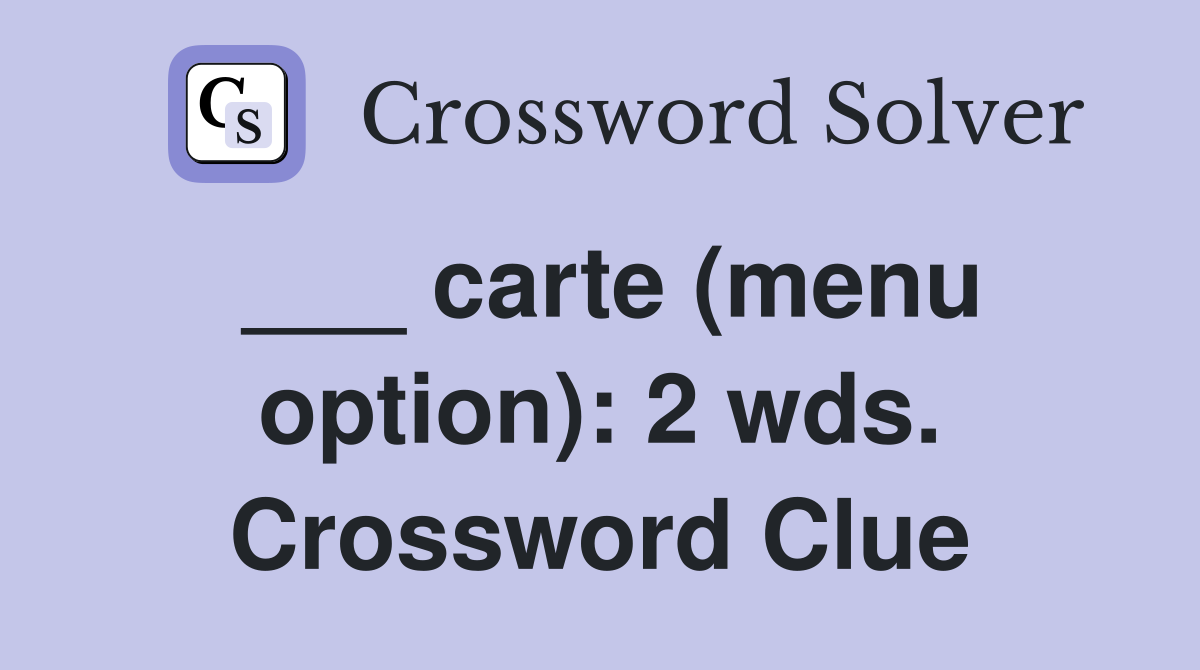 ___ carte (menu option): 2 wds. Crossword Clue