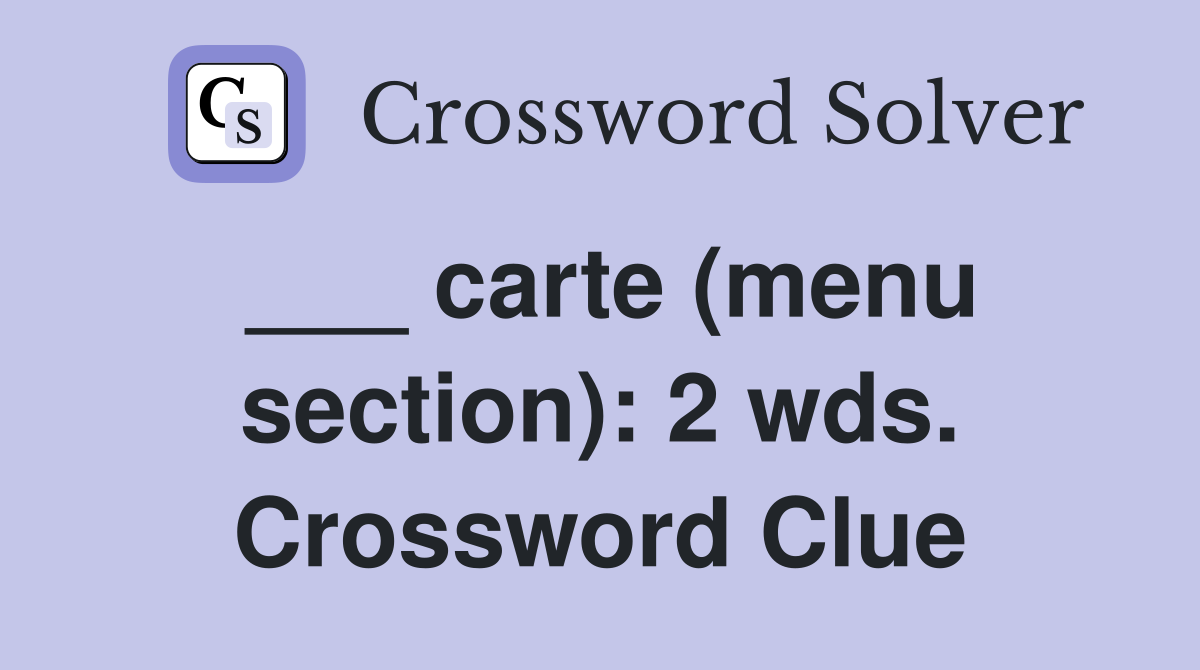 ___ carte (menu section): 2 wds. Crossword Clue
