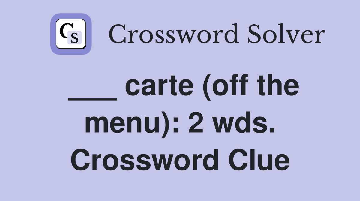 ___ carte (off the menu): 2 wds. Crossword Clue