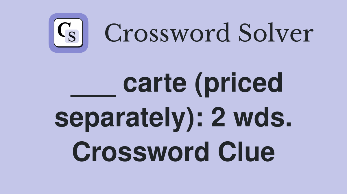 ___ carte (priced separately): 2 wds. Crossword Clue