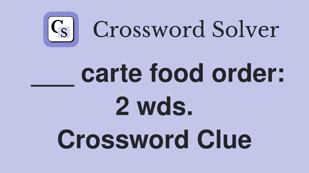 ___ carte food order: 2 wds. Crossword Clue
