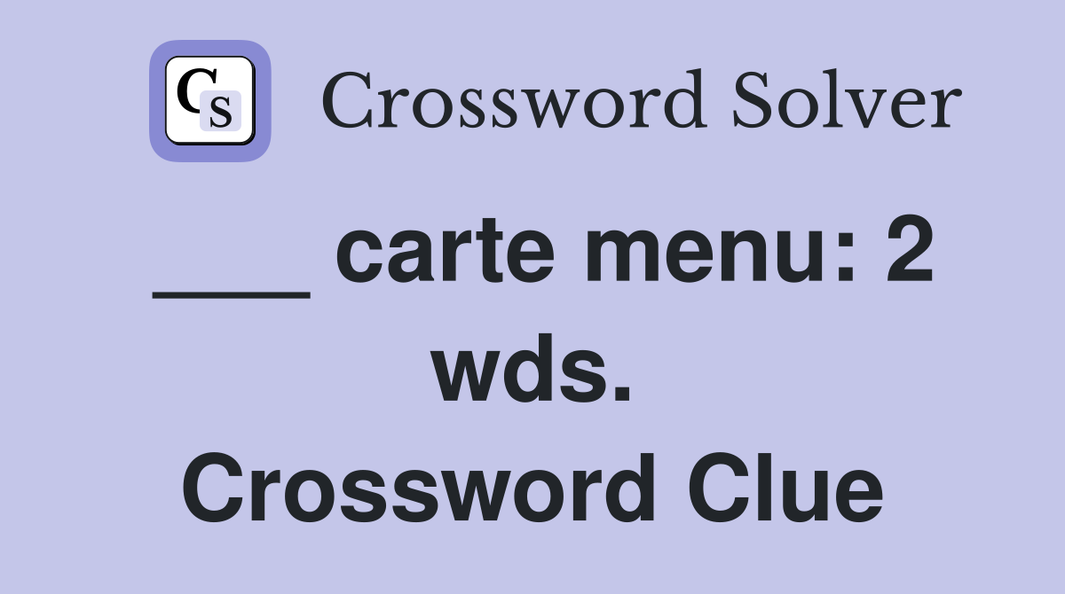 ___ carte menu: 2 wds. Crossword Clue