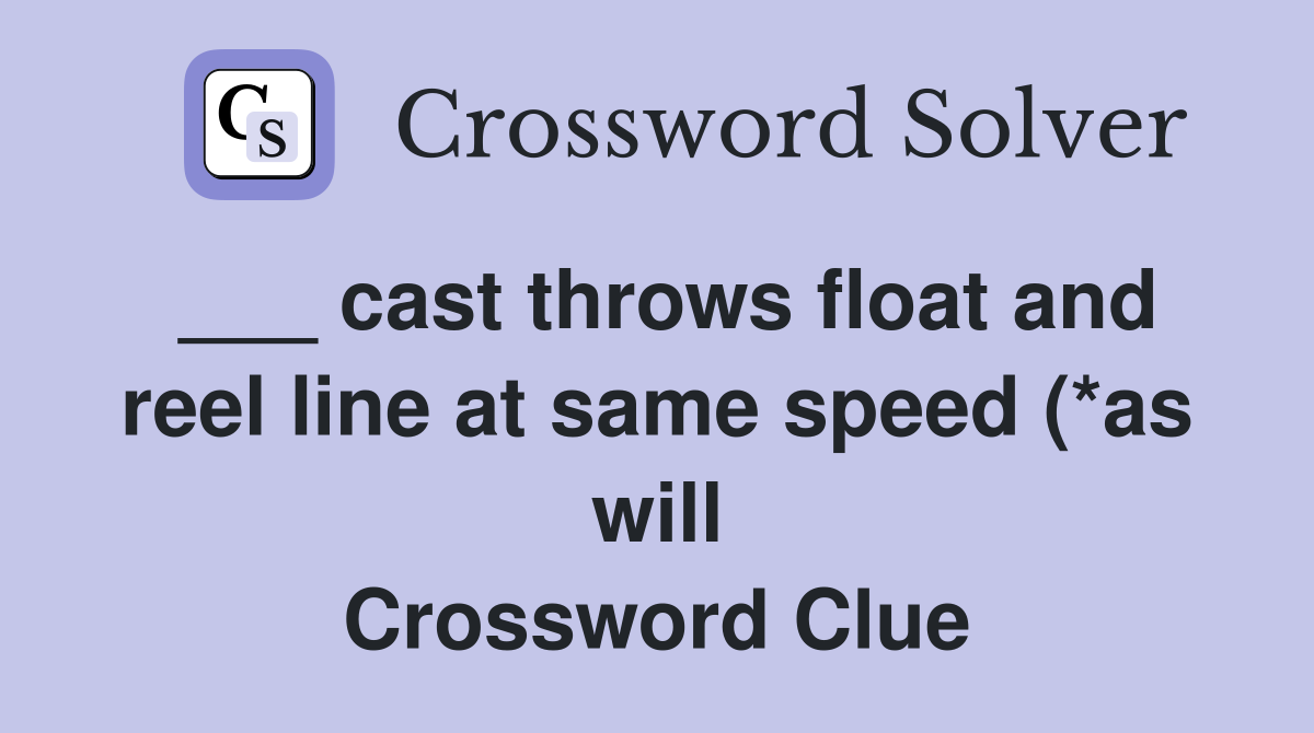 cast throws float and reel line at same speed (*as will) (6 cast throws float and reel line at same speed (*as will) (6
