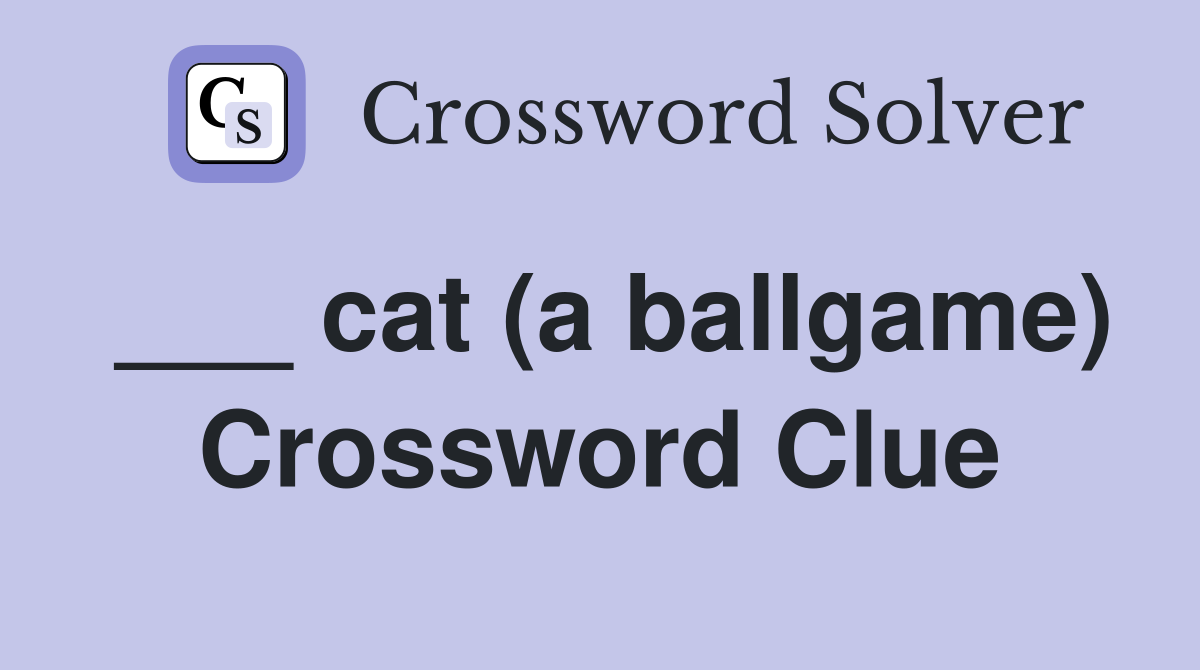 ___ cat (a ballgame) Crossword Clue