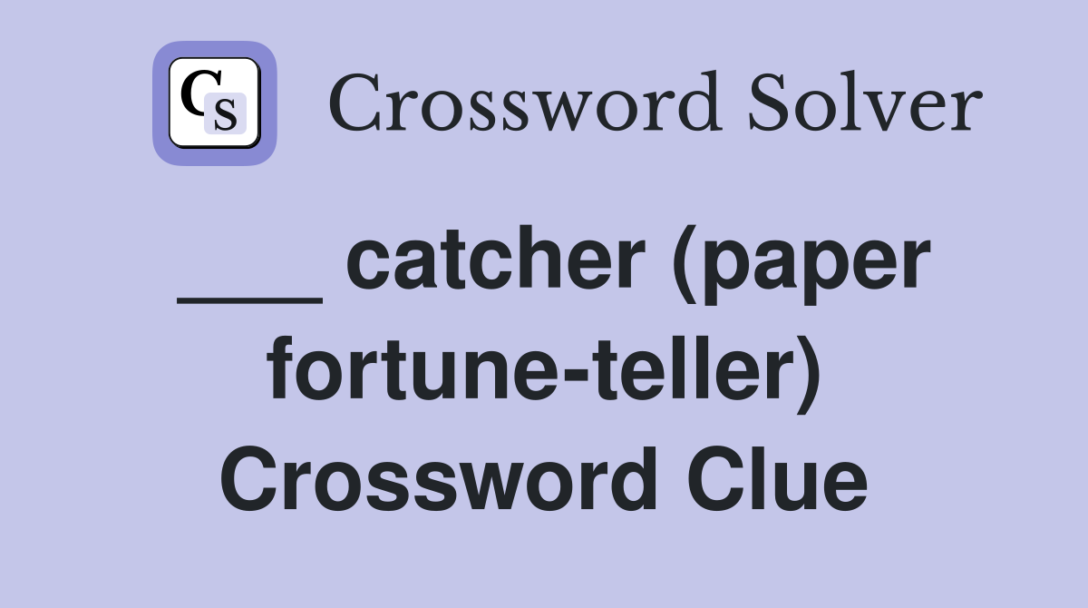 ___ catcher (paper fortune-teller) Crossword Clue
