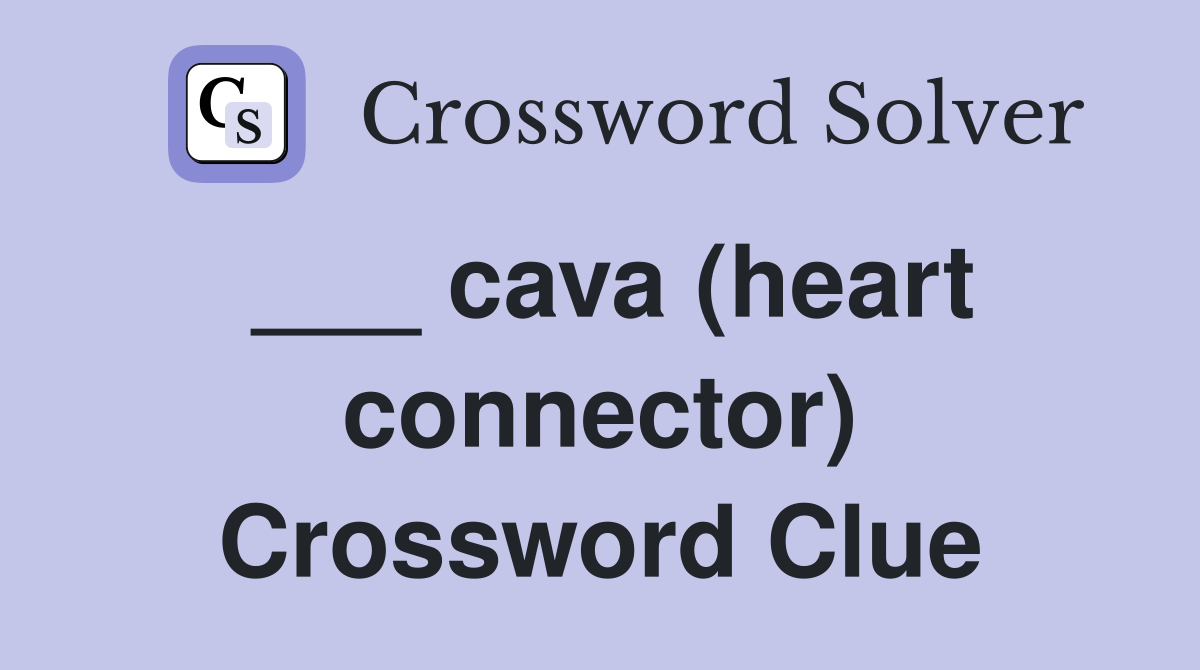 ___ cava (heart connector) Crossword Clue