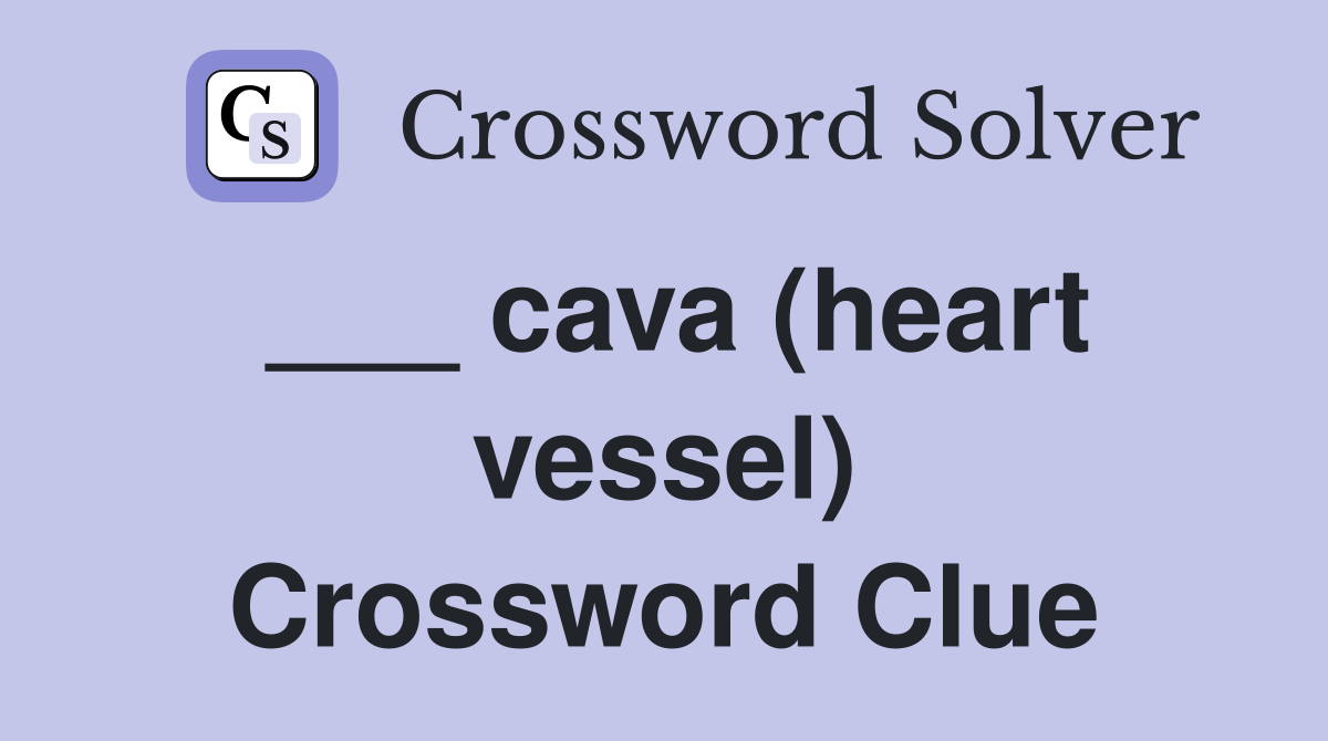 ___ cava (heart vessel) Crossword Clue
