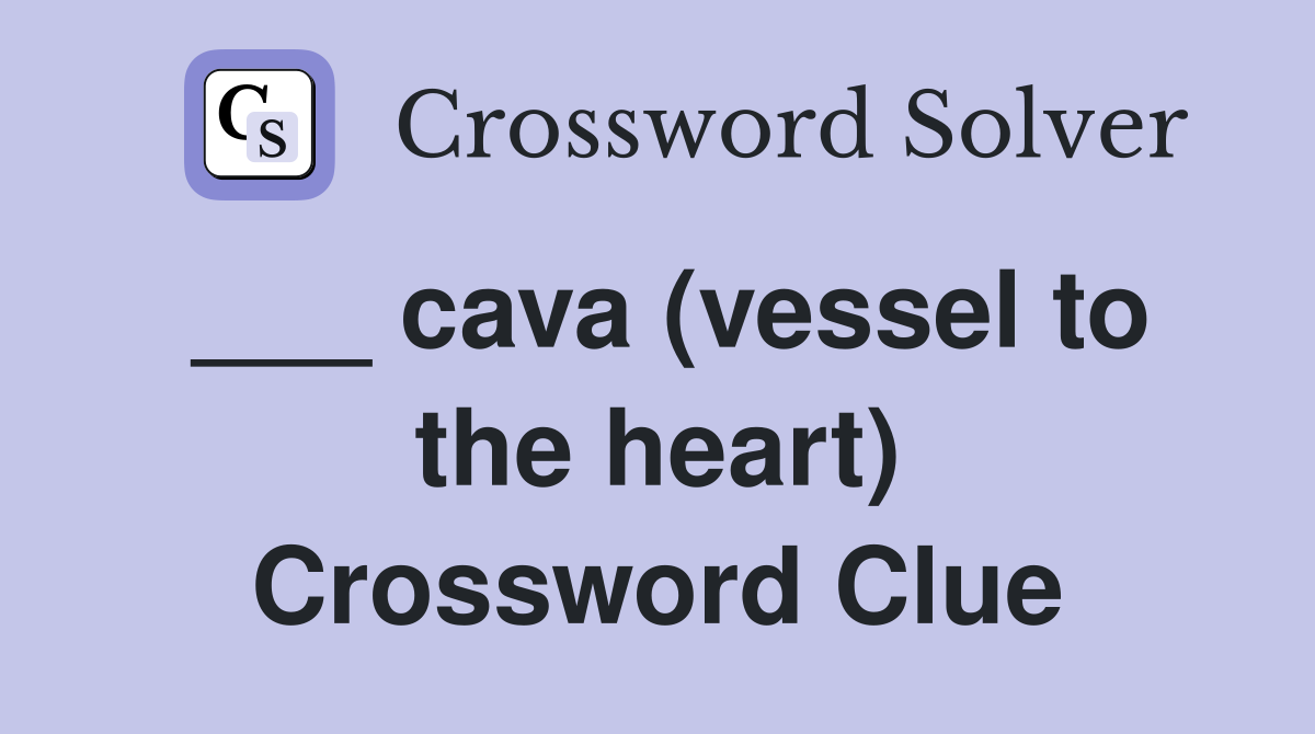 ___ cava (vessel to the heart) Crossword Clue