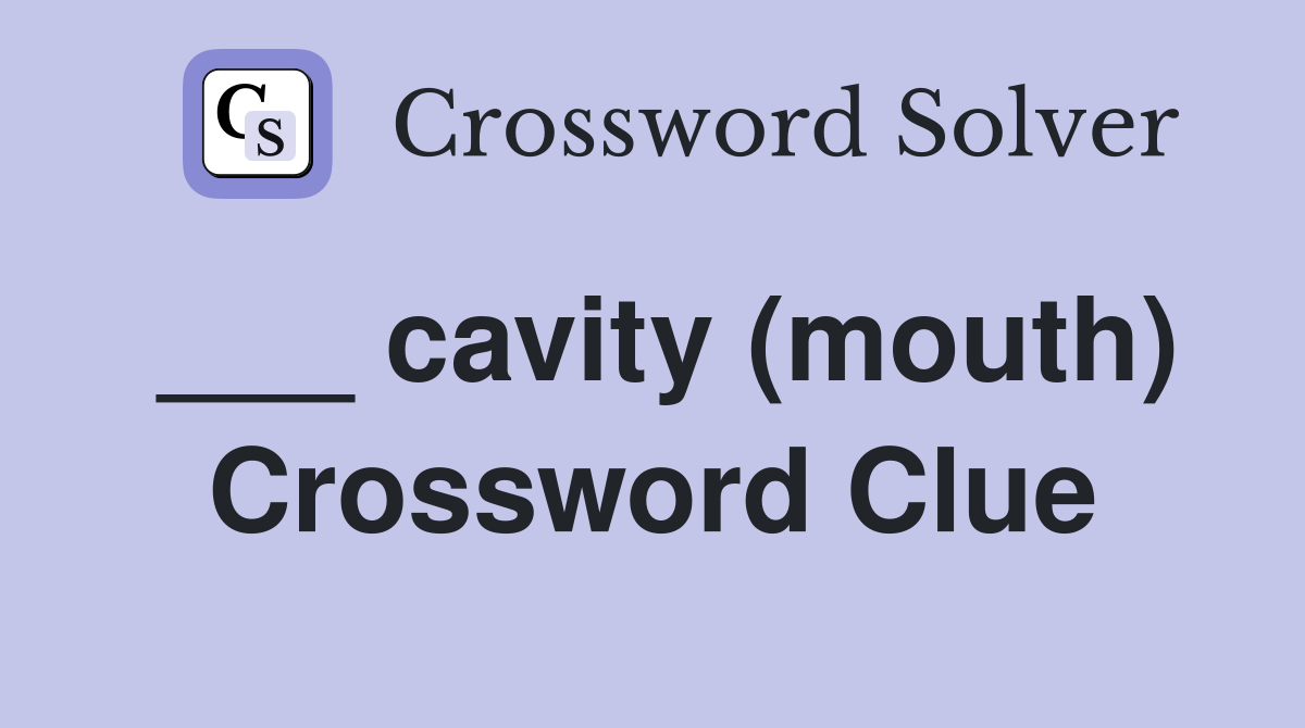 ___ cavity (mouth) Crossword Clue