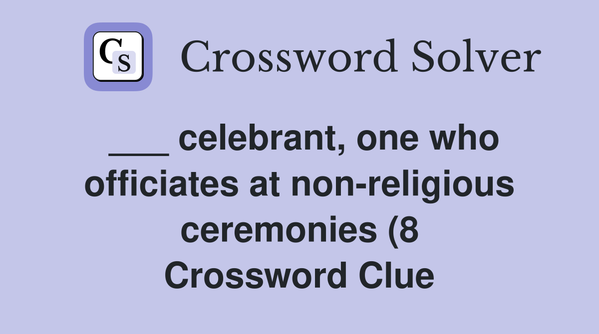 celebrant one who officiates at non religious ceremonies (8 celebrant one who officiates at non religious ceremonies (8