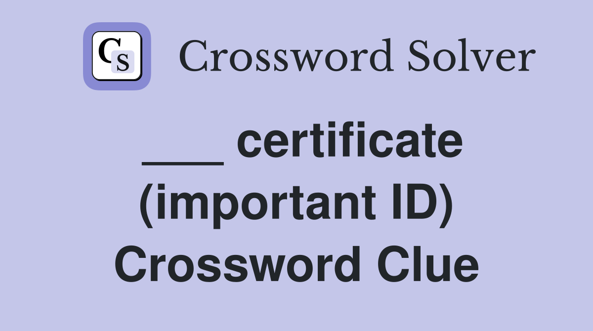 ___ certificate (important ID) Crossword Clue