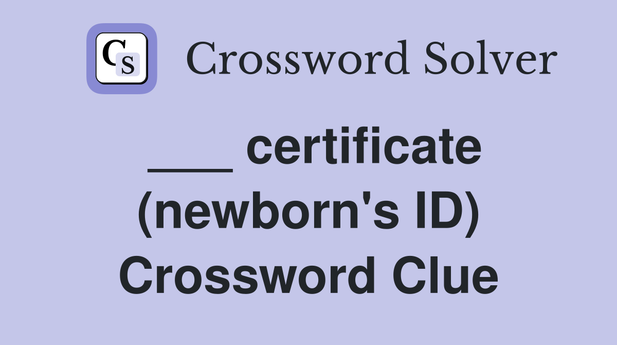 ___ certificate (newborn's ID) Crossword Clue