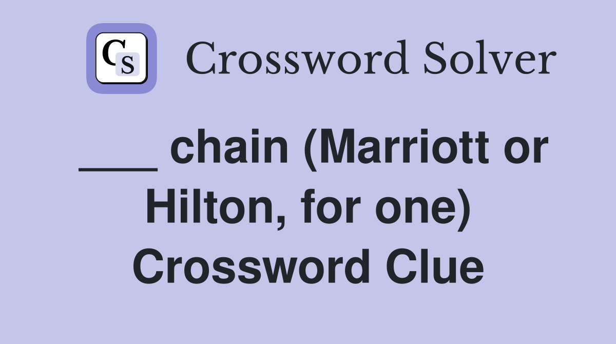 ___ chain (Marriott or Hilton, for one) Crossword Clue