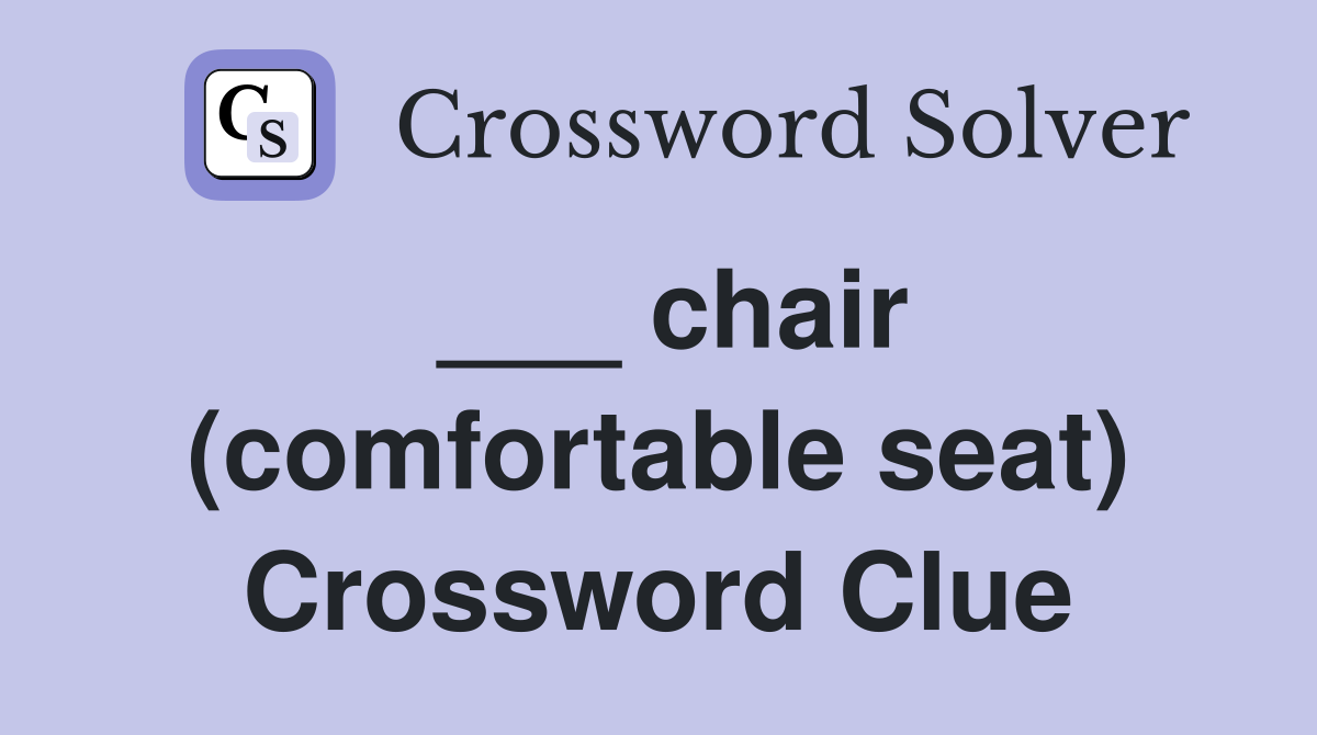 ___ chair (comfortable seat) Crossword Clue