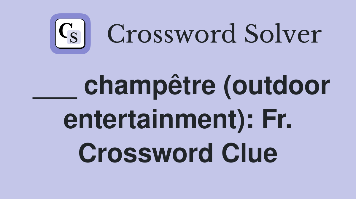 ___ champêtre (outdoor entertainment): Fr. Crossword Clue