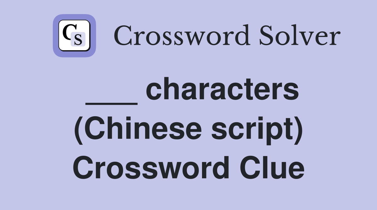 ___ characters (Chinese script) Crossword Clue