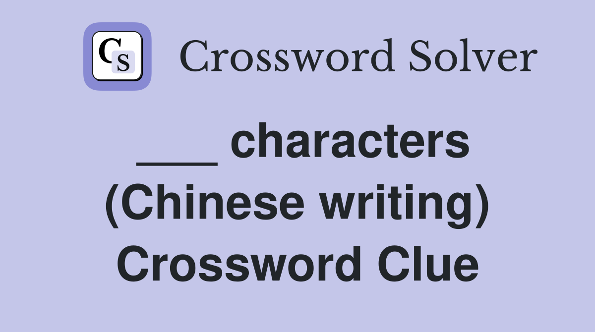 ___ characters (Chinese writing) Crossword Clue