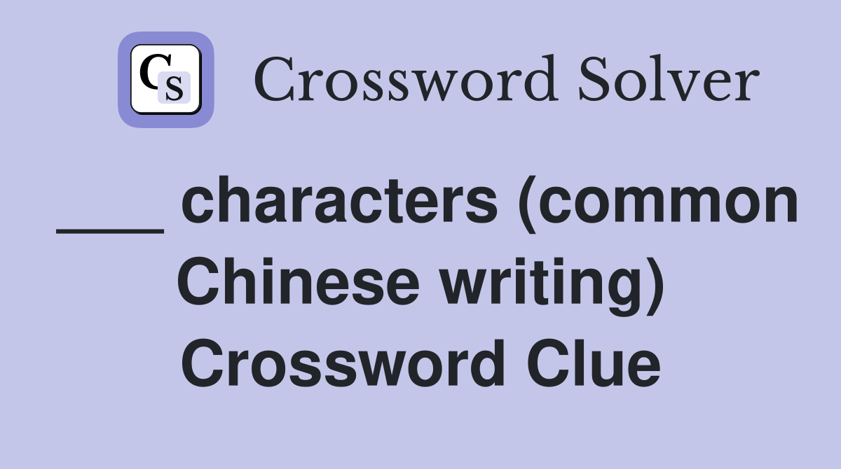 ___ characters (common Chinese writing) Crossword Clue