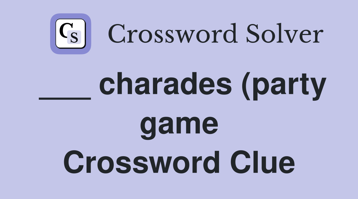 charades (party game) Crossword Clue Answers Crossword Solver charades (party game) Crossword Clue Answers Crossword Solver