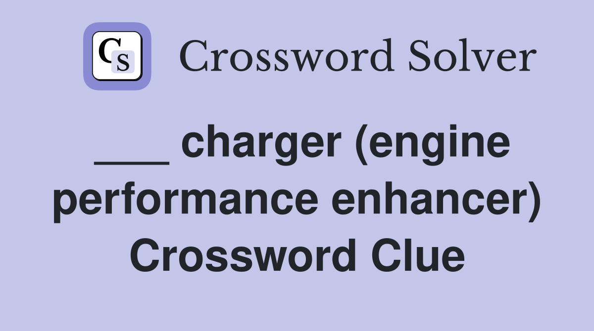 ___ charger (engine performance enhancer) Crossword Clue