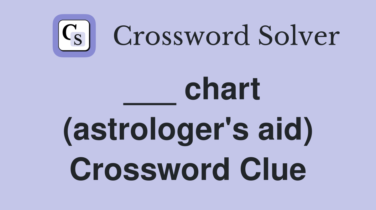 ___ chart (astrologer's aid) Crossword Clue