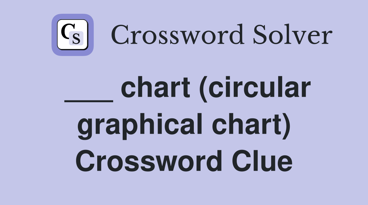 ___ chart (circular graphical chart) Crossword Clue