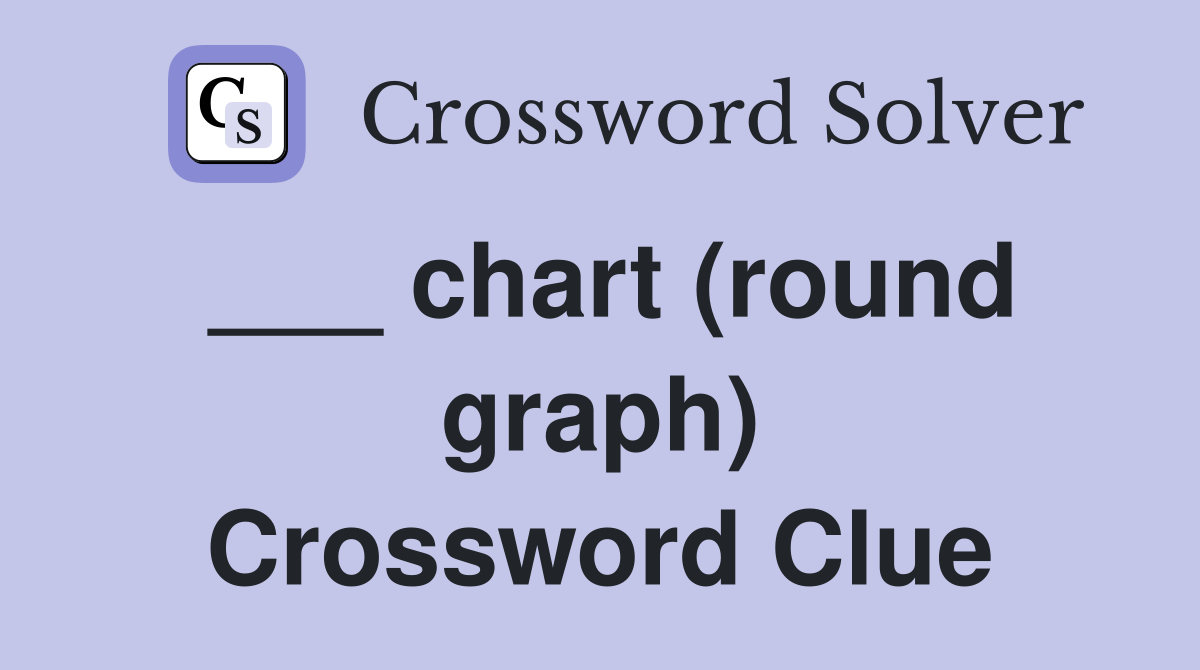 ___ chart (round graph) Crossword Clue