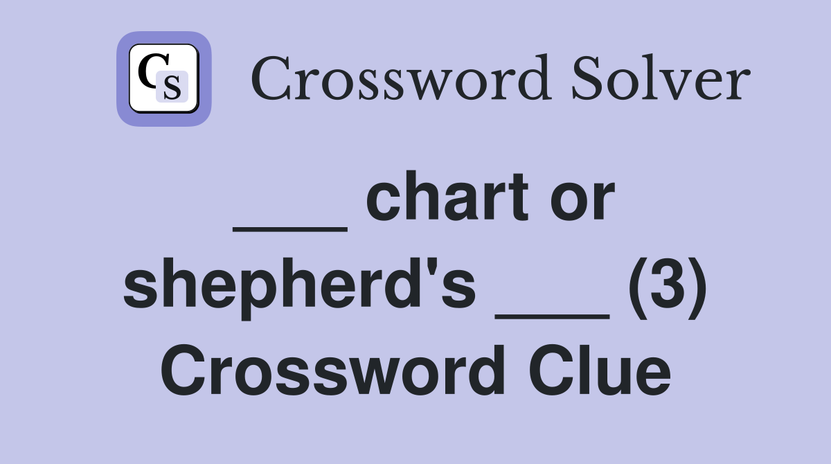 ___ chart or shepherd's ___ (3) Crossword Clue